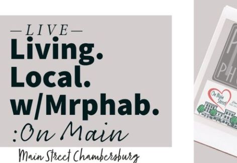 Live! Living. Local. with Mrphab: On Main Street Chambersburg