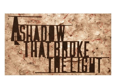 The Shadow That Broke The Light, Luhrs Performing Arts Center