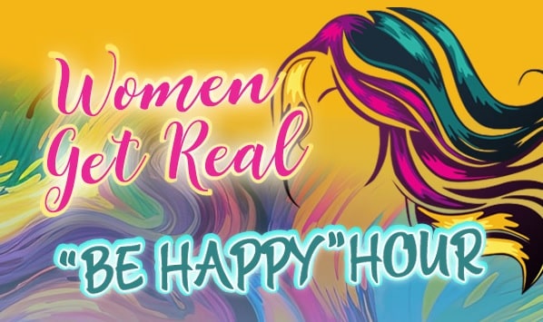 Women’s Mixer: Women Get Real & Be Happy Hour