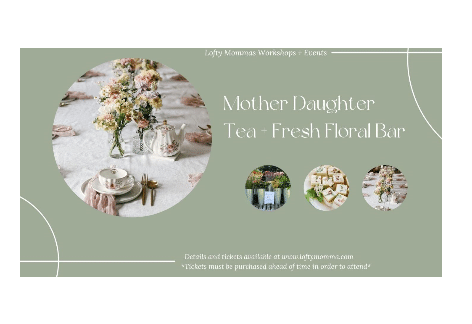 Mother Daughter Tea & Floral Bar | Lofty Momma, Shippensburg