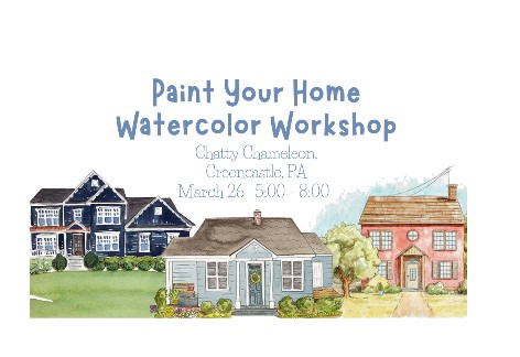 Paint Your Home Watercolor Workshop | Chatty Chameleon, Greencastle